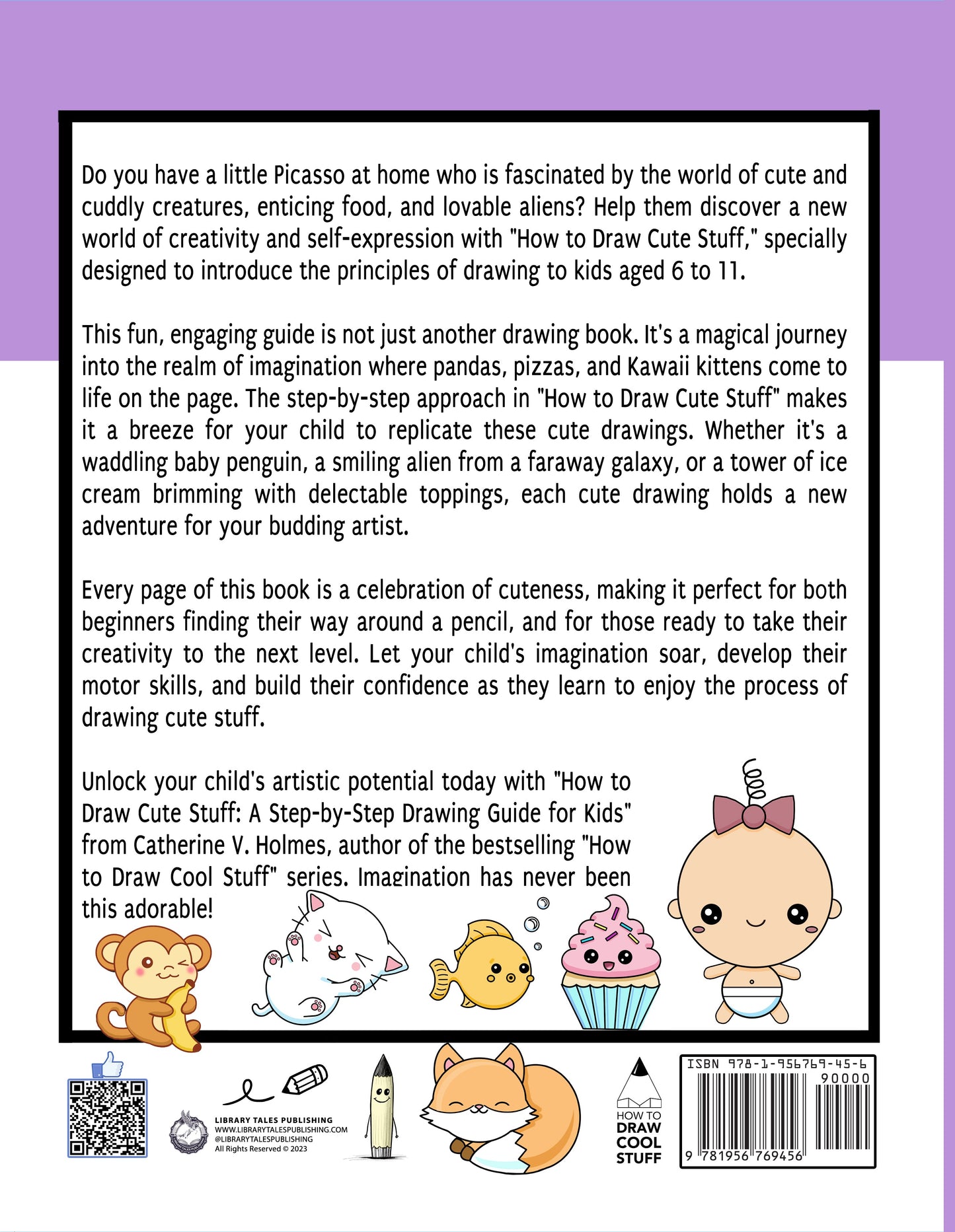 Back cover of 'How to Draw Cute Stuff' by Catherine V. Holmes, featuring a detailed description of the book’s benefits for kids aged 6 to 11, with colorful illustrations of cute animals, cupcakes, and fantasy creatures. A fun and engaging step-by-step drawing guide for young artists.